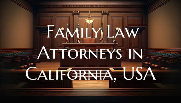 Family Law Attorneys in California, USA
